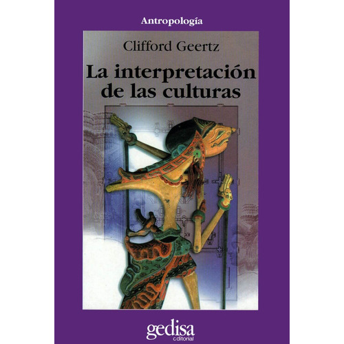 La interpretación de las culturas, de Geertz, Clifford. Serie Cla- de-ma Editorial Gedisa en español, 2015
