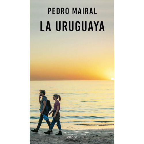 La Uruguaya, De Pedro Mairal. Editorial Emecé, Tapa Blanda, Edición 1 En Español