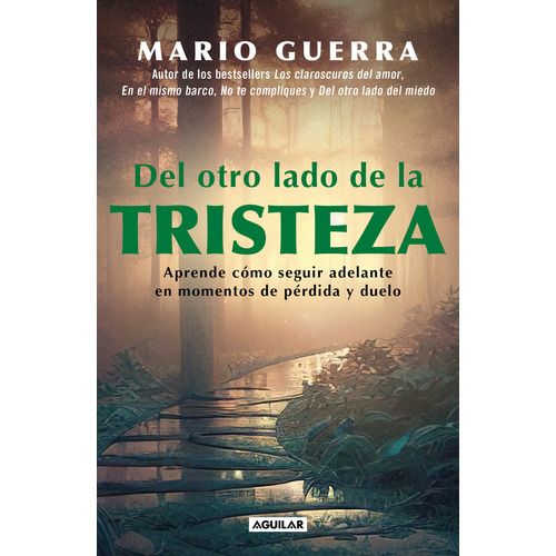 Del otro lado de la tristeza: Aprende como seguir adelante en momentos de pérdida y duelo, de GUERRA, MARIO. Serie Autoayuda, vol. 0.0. Editorial Aguilar, tapa blanda, edición 1.0 en español, 2023