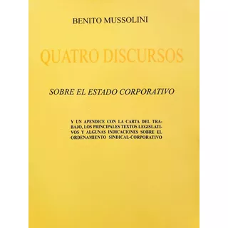 Quatro Discursos Sobre El Estado Corporativo - Benito Mussol