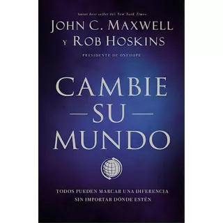 Cambie Su Mundo: Todos Pueden Marcar Una Diferencia Sin Importar Dónde Estén, De Maxwell, John C.. Editorial Grupo Nelson, Tapa Blanda En Español, 2021