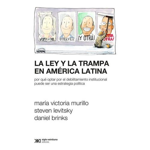 La ley y la trampa en America Latina, de Daniel Brinks /  Maria Victoria Murillo / Steven Levitsky. Editorial Siglo XXI, tapa blanda en español
