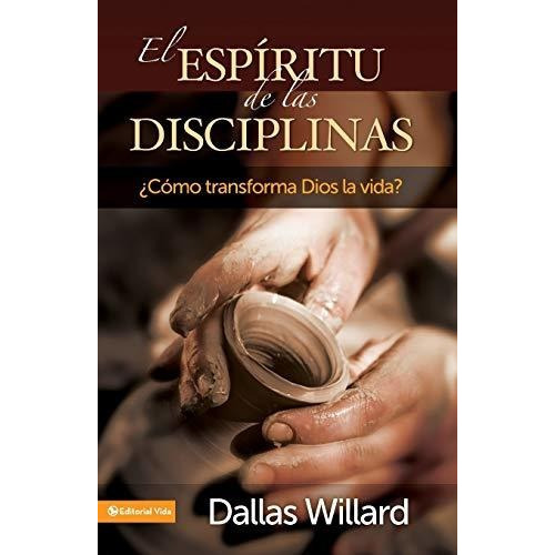 El Espiritu De Las Disciplinas : Como Transforma Dios La Vida?, De Professor Dallas Willard. Editorial Vida Publishers, Tapa Blanda En Español