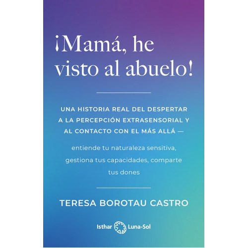 MAMA, HE VISTO AL ABUELO!, de BOROTAU CASTRO, TERESA. Editorial Ediciones Isthar Luna Sol, tapa blanda en español