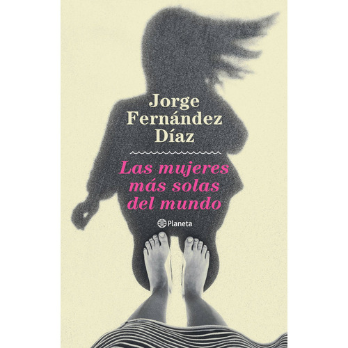 Las mujeres más solas del mundo, de Jorge Fernández Díaz. Editorial Planeta, tapa blanda en español, 2022