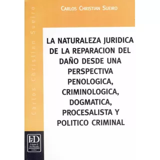 La Naturaleza Juridica De La Reparacion Del Daño, De Sueiro Carlos C. Editorial Di Placido, Tapa Blanda En Español, 2006