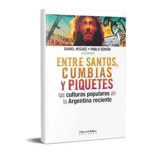 Entre Santos, Cumbias Y Piquetes Pablo Semán (bi)