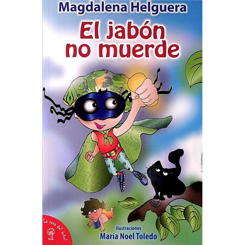 El jabón no muerde, de Magdalena Helguera. Ilustraciones de Maria Noel Toledo. Editorial La Casa Del Arbol en español