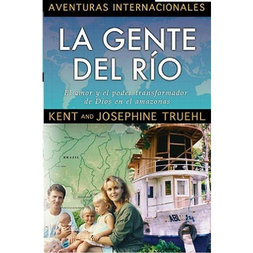 La Gente Del Rio: El Amor Y El Poder Transformador De Dios En El Amazonas, De Kent And Josephine Truehl. Editorial Jucum En Español
