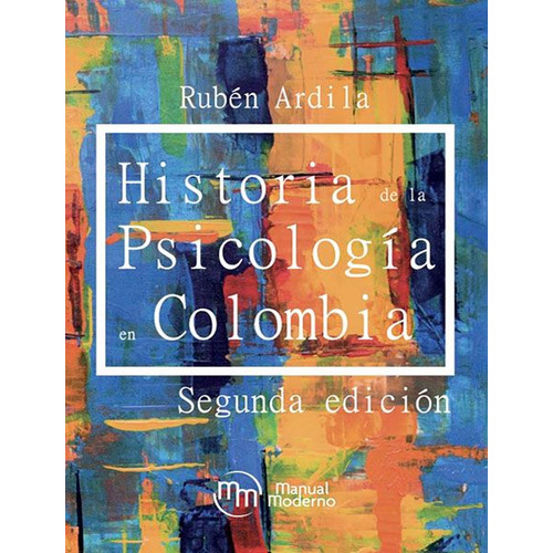 Historia De La Psicología En Colombia, 2da. Edición, De Ardila, Rubén. Editorial Manual Moderno, Tapa Blanda, Edición Manual Moderno En Español, 2019