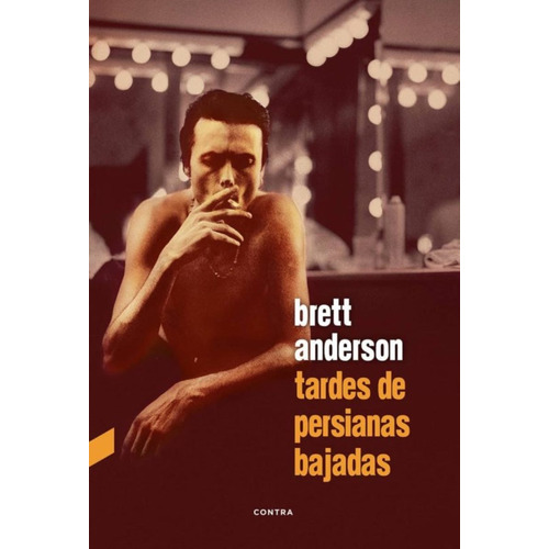 TARDES DE PERSIANAS BAJADAS, de Anderson, Brett. Editorial EDITORIAL CONTRA, tapa dura en español, 2019