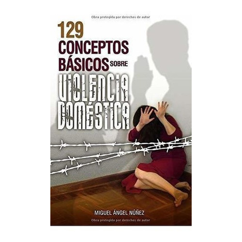 129 Conceptos Basicos Sobre Violencia Domestica -.., De Núñez, Dr. Miguel  Ángel. Editorial Createspace Independent Publishing Platform En Español