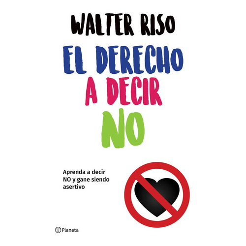 El derecho a decir no, de Walter Riso. Editorial Grupo Planeta, tapa blanda, edición 2019 en español