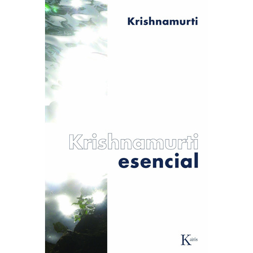 Krishnamurti esencial, de Krishnamurti, J.. Editorial Kairos, tapa blanda en español, 2010