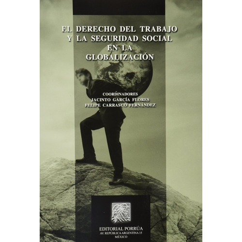 Derecho Del Trabajo Y La Seguridad Social En Globalizacion, De García Flores, Jacinto. Editorial Porrúa México En Español