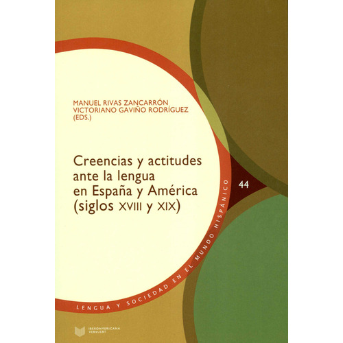 Creencias Y Actitudes Ante La Lengua En España Y América (siglos Xviii Y Xix), De Manuel Rivas Zancarrón. Editorial Iberoamericana, Tapa Blanda, Edición 1 En Español, 2020