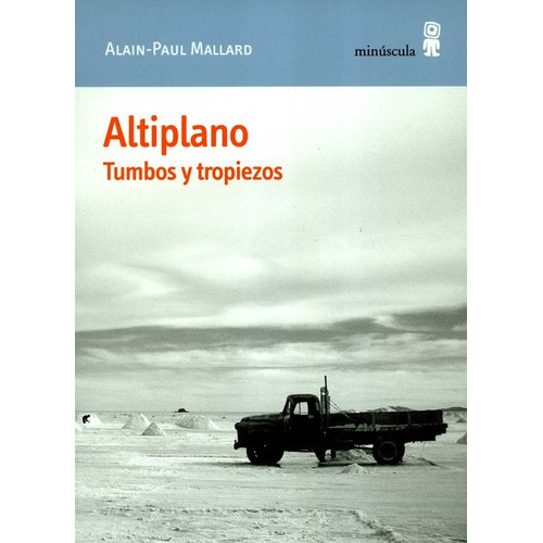 Altiplano Tumbos Y Tropiezos, De Mallard, Alain Paul. Editorial Minúscula, Tapa Blanda, Edición 1 En Español, 2020