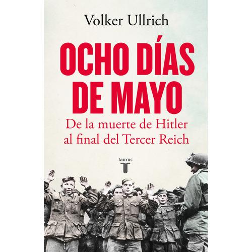 Ocho Días De Mayo, De Volker Ullrich., Vol. 1.0. Editorial Taurus, Tapa Blanda En Español, 2023