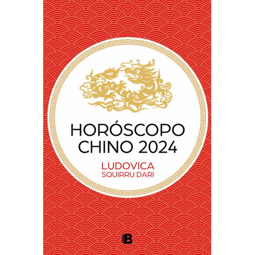 Horoscopo Chino 2024 (ludovica Squirru), De Squirru; Ludovica. Editorial Ediciones B, Tapa Blanda, Edición 1 En Español, 2023