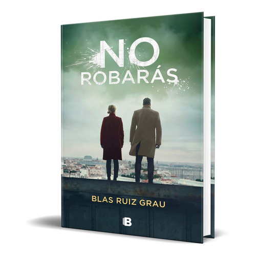 No robarás, de BLAS RUIZ GRAU. Editorial Ediciones B, tapa blanda en español, 2020
