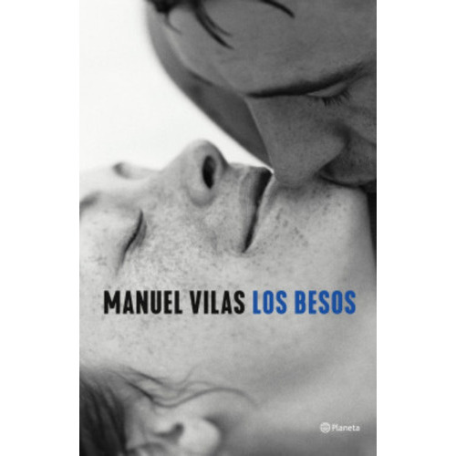 Los Besos: Los Besos, De Manuel Vilas. Editorial Planeta, Tapa Blanda En Castellano