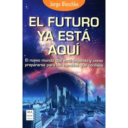 El Futuro Ya Esta Aqui, De Jorge Blaschke. Editorial Robin Book Ma Non Troppo, Tapa Blanda En Español, 2016