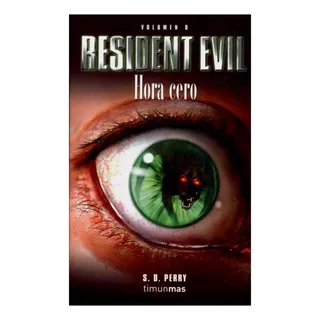 Resident Evil: Hora Cero, Volumen 0 - S D Perry