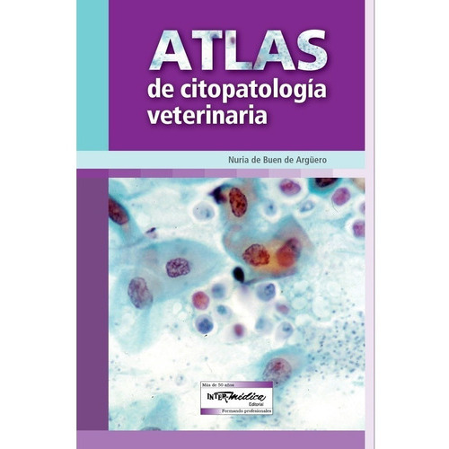 Atlas De Citopatología Veterinaria: Atlas De Citopatología Veterinaria, De De Buen De Argüero, Nuria. Editorial Inter-médica, Tapa Dura En Español, 2014