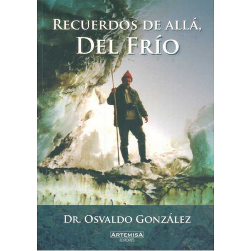 Recuerdos De Alla, Del Frio, de Dr. Osvaldo Gonzalez. Editorial Artemisa, tapa blanda, edición 1 en español