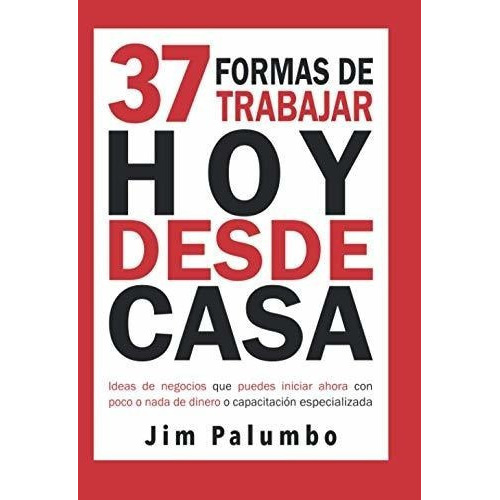 37 Formas De Trabajar Hoy Desde Casa Ideas De..., De Palumbo,. Editorial Proyecto Nehemias En Español