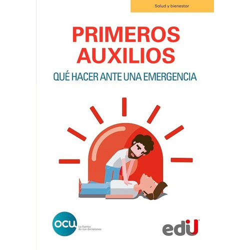 Primeros auxilios. Qué hacer ante una emergencia, de OCU EDICIONES, S.A.. Editorial Ediciones de la U en español
