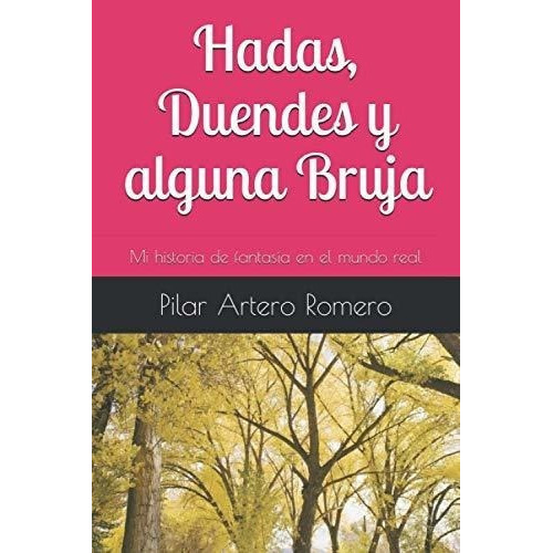 Hadas, Duendes Y Alguna Bruja Mi Historia De..., de Artero Romero, Sra. Pilar. Editorial Independently Published en español