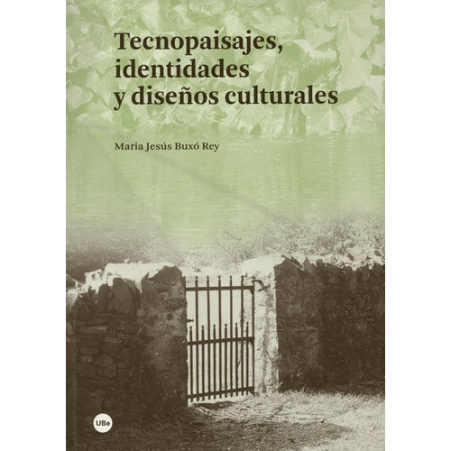 Tecnopaisajes Identidades Y Diseños Culturales, De Buxó Rey, María Jesús. Editorial Universidad De Barcelona, Tapa Blanda, Edición 1 En Español, 2016