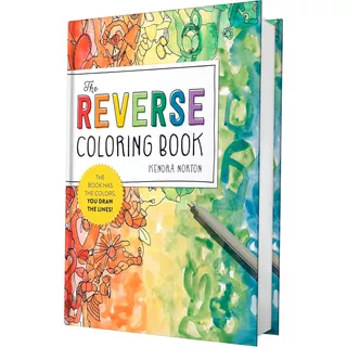The Reverse Coloring Book(tm): The Book Has The Colors, You