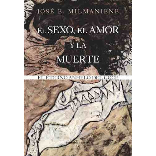 Sexo, El; El Amor Y La Muerte: El Eterno Anhelo Del Goce