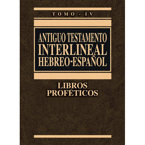 Antiguo Testamento Interlineal Hebreo-Español Tomo IV: Libros Proféticos, de Ricardo Cerni Bisbal., vol. 4. Editorial Clie, tapa dura, edición 2002 en español, 2002