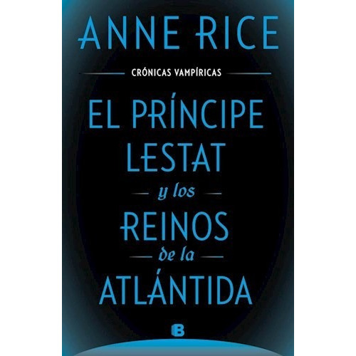 Príncipe Lestat Y Los Reinos De La Atlántida - Rice, Anne