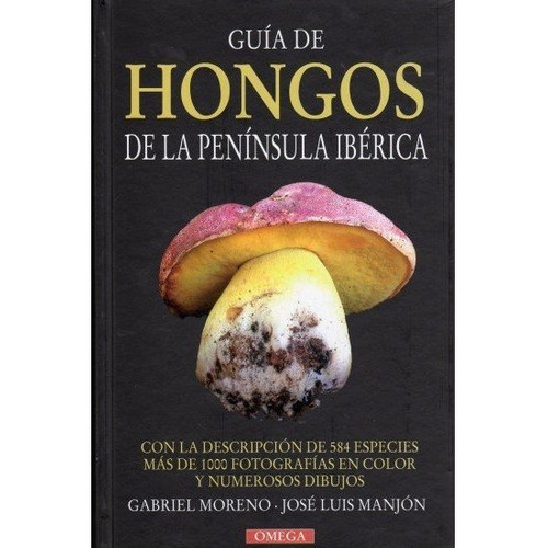 Guia De Hongos De La Peninsula Iberica, De Moreno, G Y Manjón, J.l.. Editorial Omega, Tapa Dura En Español