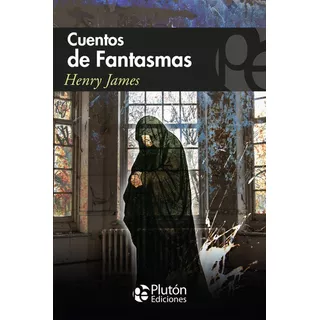 Cuentos De Fantasmas, De Henry James., Vol. No Especificado / No Corresponde. Editorial Plutón Ediciones, Tapa Blanda En Español, 0