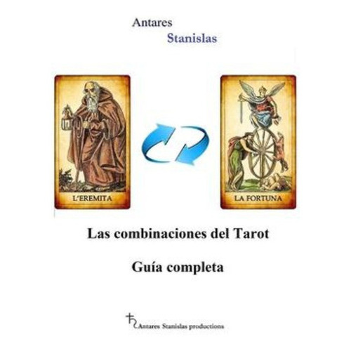 Las Combinaciones Del Tarot.guia Completa, De Antares Stanislas. Editorial Createspace Independent Publishing Platform, Tapa Blanda En Español