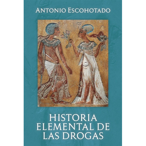 Antonio Escohotado-historia Elemental De Las Drogas