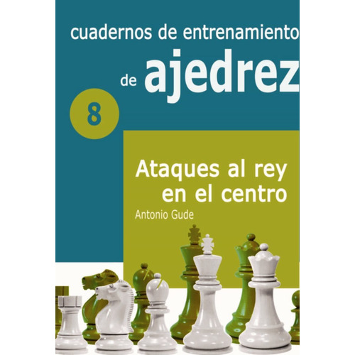 8 - Cuadernos De Entrenamiento De Ajedrez - Ataques Al Rey E