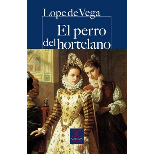 Perro Del Hortelano, El - Lope De Vega