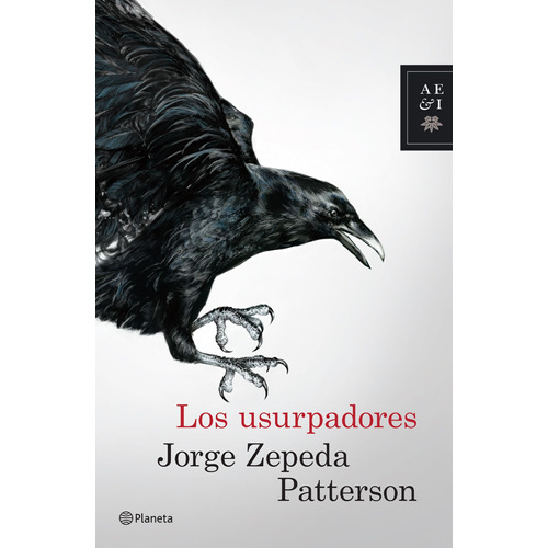 Los usurpadores, de Zepeda Patterson, Jorge. Serie Autores Españoles e Iberoamericanos Editorial Planeta México, tapa blanda en español, 2016