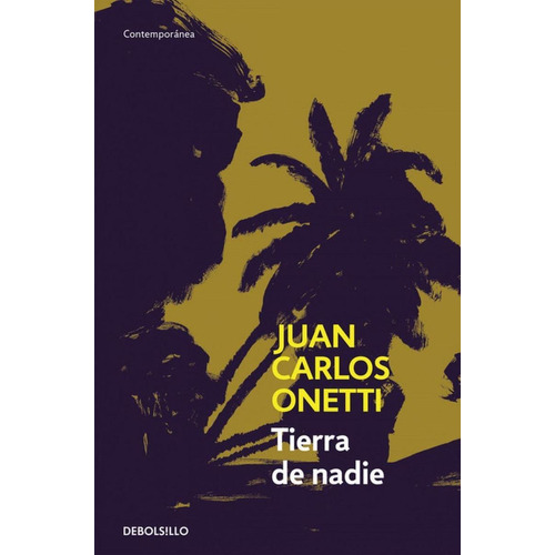 Tierra De Nadie, De Onetti, Juan Carlos. Editorial Debolsillo, Tapa Blanda En Castellano, 2016