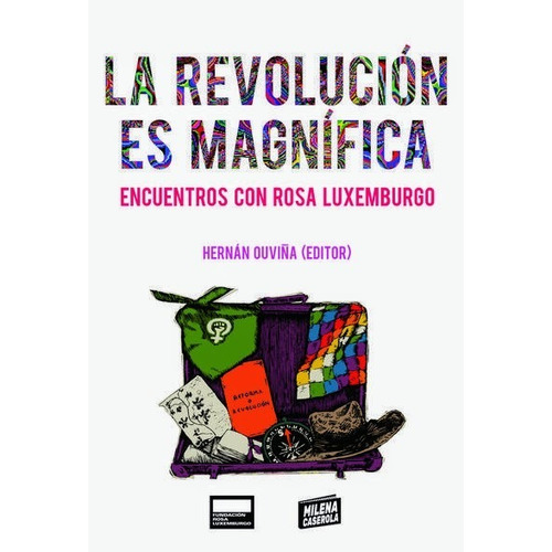 La Revolución Es Magnífica / Hernán Ouviña / Milena Caserola