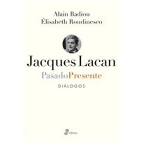 Jaques Lacan Pasado Presente Dialogos, De Badiou/roudinesco., Vol. 1. Editorial Edhasa, Tapa Blanda En Español