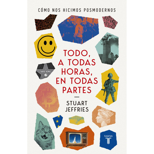 Todo A Todas Horas En Todas Partes, De Stuart Jeffries., Vol. 1.0. Editorial Taurus, Tapa Blanda En Español, 2023