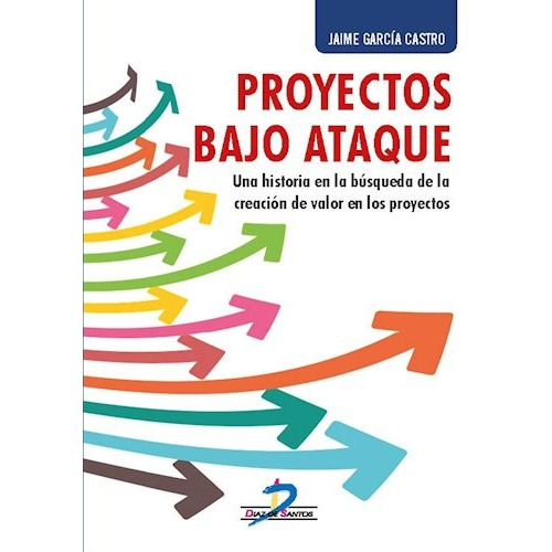 Proyectos Bajo Ataque, de Jaime Garcia Castro. Editorial DIAZ DE SANTOS IMPORTADOS, tapa blanda, edición 2017 en español