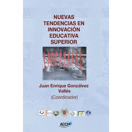 Nuevas Tendencias En Innovación Educativa Superior, De Juan Enrique Gonzálvez Vallés. Editorial Acci, Tapa Blanda En Español, 2015